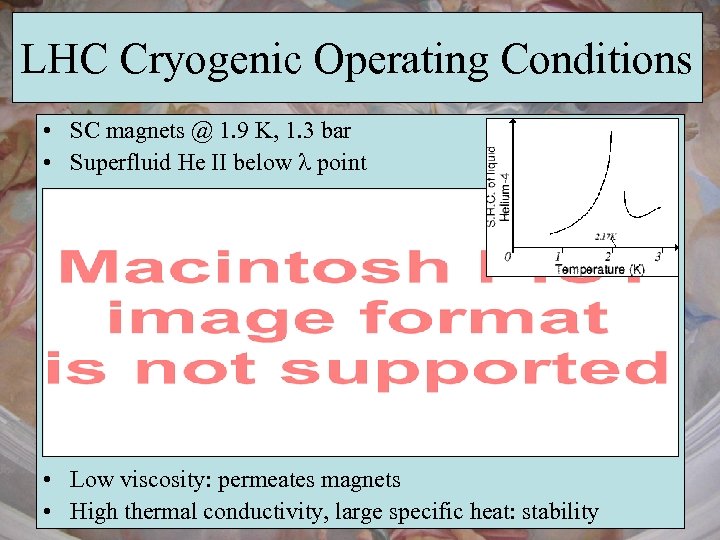 LHC Cryogenic Operating Conditions • SC magnets @ 1. 9 K, 1. 3 bar