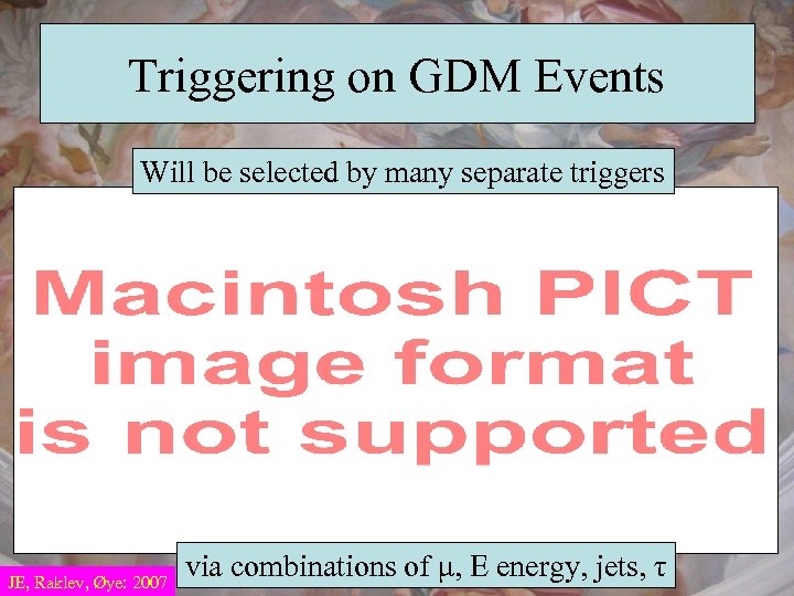 Triggering on GDM Events Will be selected by many separate triggers JE, Raklev, Øye: