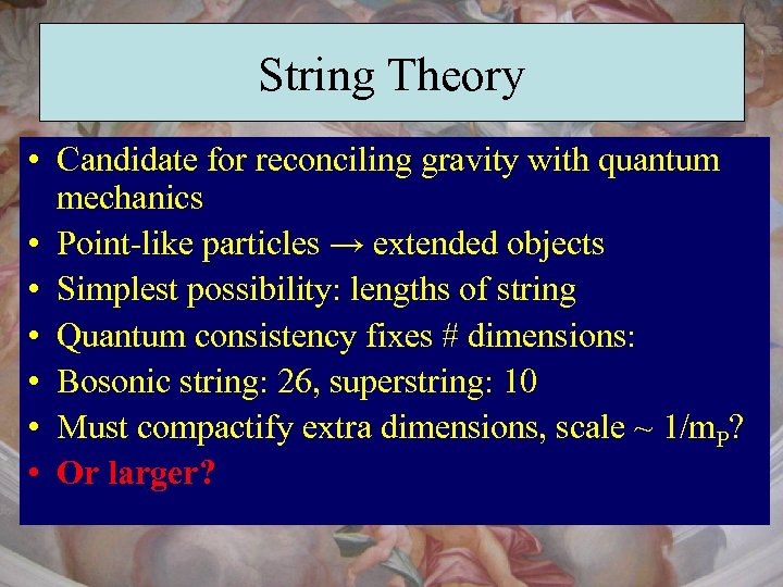 String Theory • Candidate for reconciling gravity with quantum mechanics • Point-like particles →