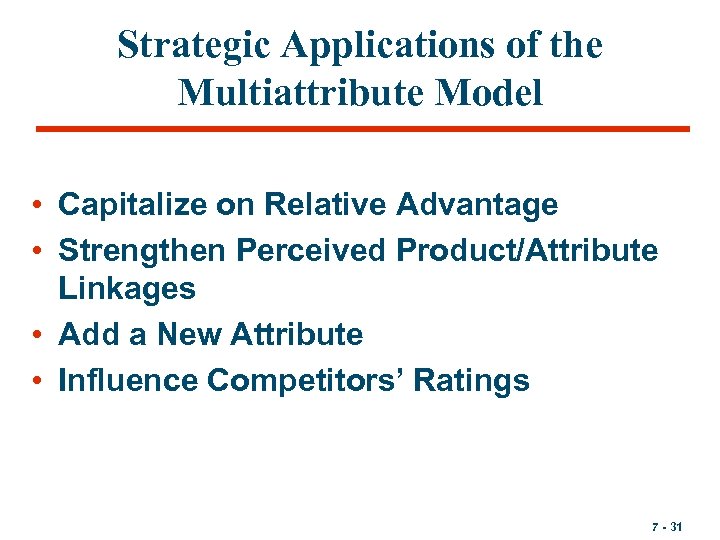 Strategic Applications of the Multiattribute Model • Capitalize on Relative Advantage • Strengthen Perceived