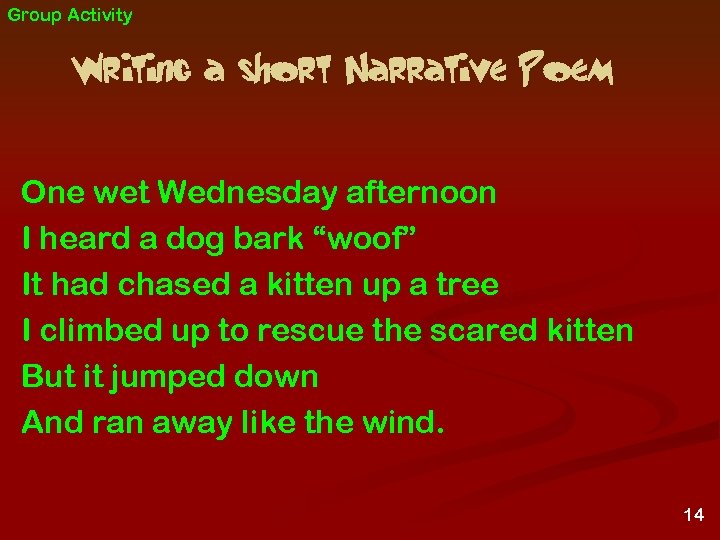 Group Activity Writing a short Narrative Poem One wet Wednesday afternoon I heard a