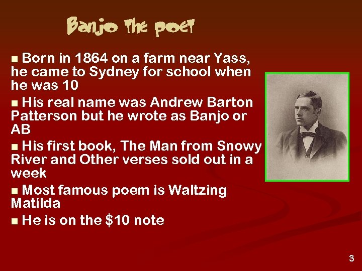 Banjo the poet Born in 1864 on a farm near Yass, he came to