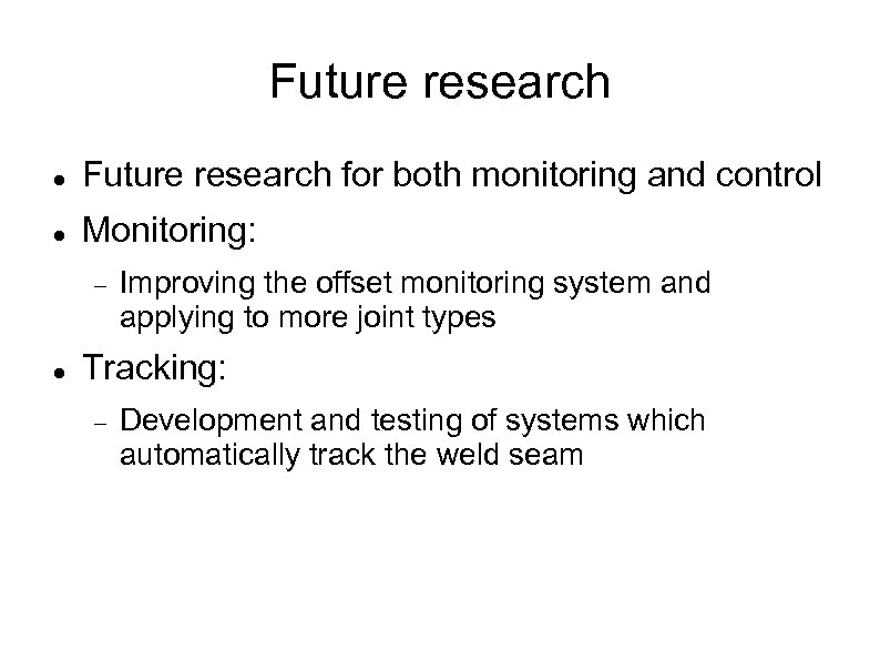 Future research for both monitoring and control Monitoring: Improving the offset monitoring system and