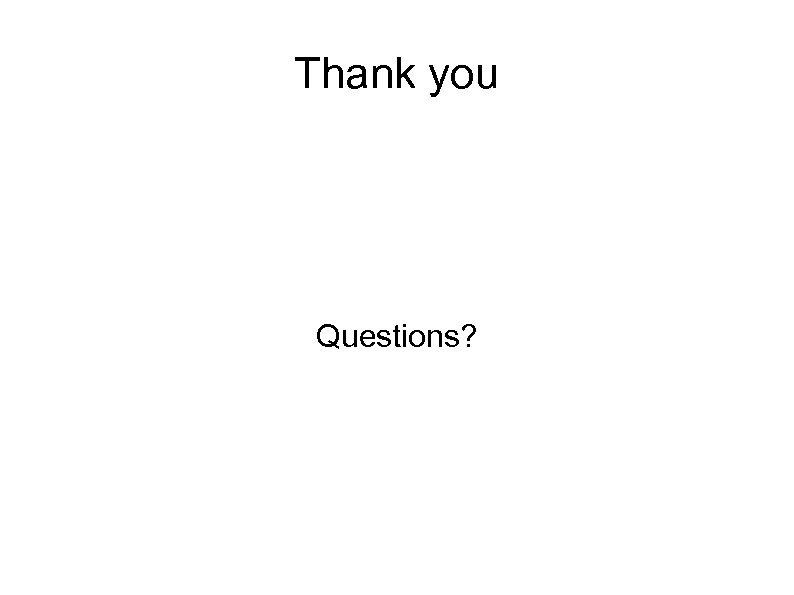 Thank you Questions? 