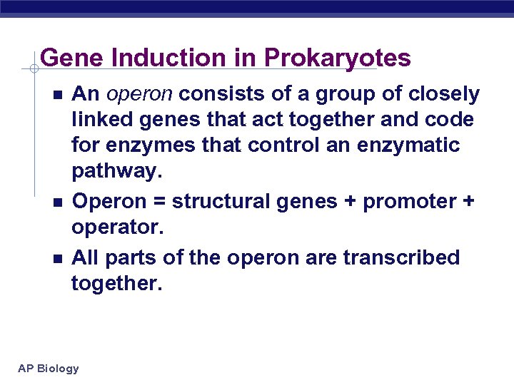 Gene Induction in Prokaryotes An operon consists of a group of closely linked genes