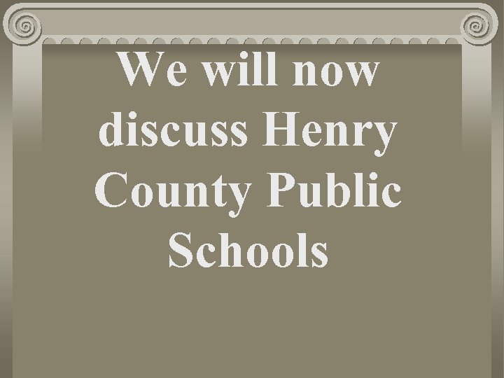 We will now discuss Henry County Public Schools 