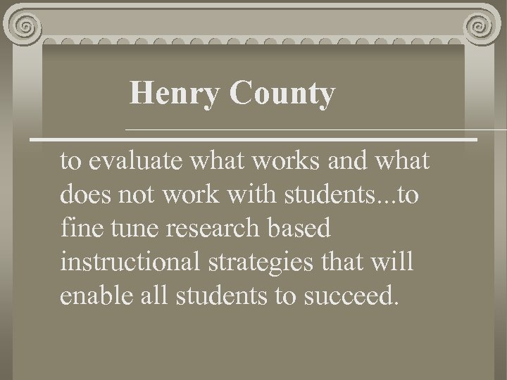 Henry County to evaluate what works and what does not work with students. .