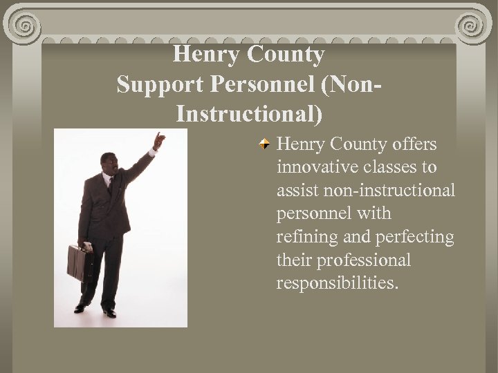 Henry County Support Personnel (Non- Instructional) Henry County offers innovative classes to assist non-instructional