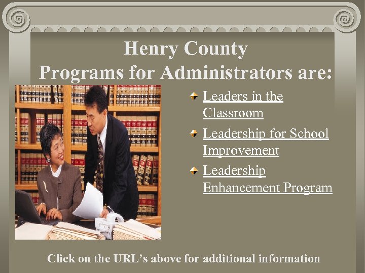 Henry County Programs for Administrators are: Leaders in the Classroom Leadership for School Improvement