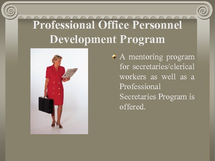 Professional Office Personnel Development Program A mentoring program for secretaries/clerical workers as well as