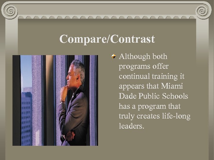 Compare/Contrast Although both programs offer continual training it appears that Miami Dade Public Schools