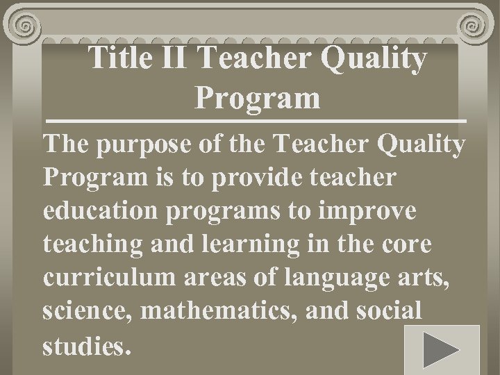 Title II Teacher Quality Program The purpose of the Teacher Quality Program is to