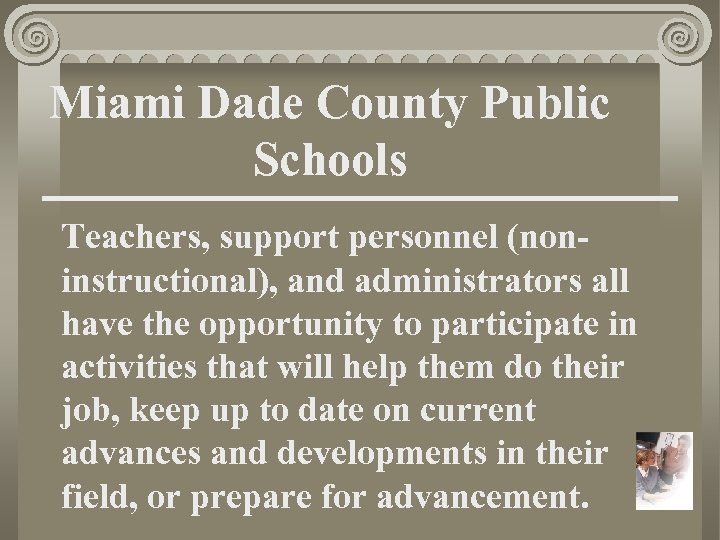 Miami Dade County Public Schools Teachers, support personnel (noninstructional), and administrators all have the