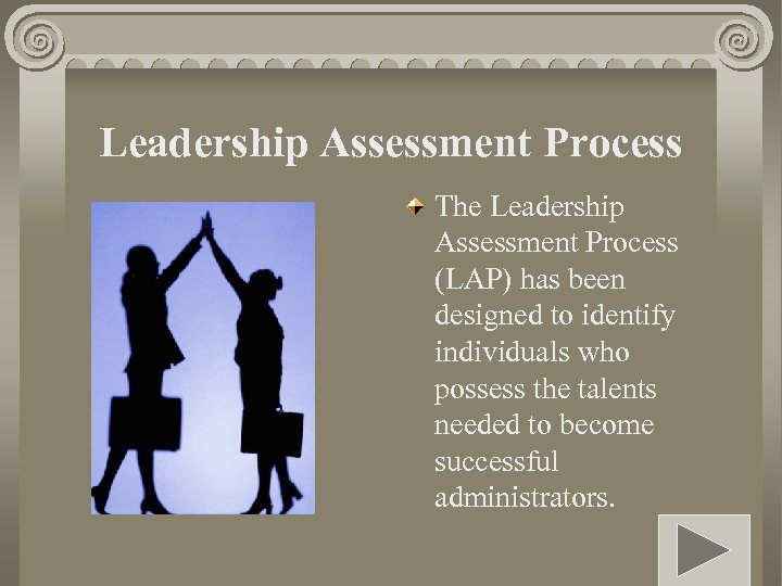 Leadership Assessment Process The Leadership Assessment Process (LAP) has been designed to identify individuals