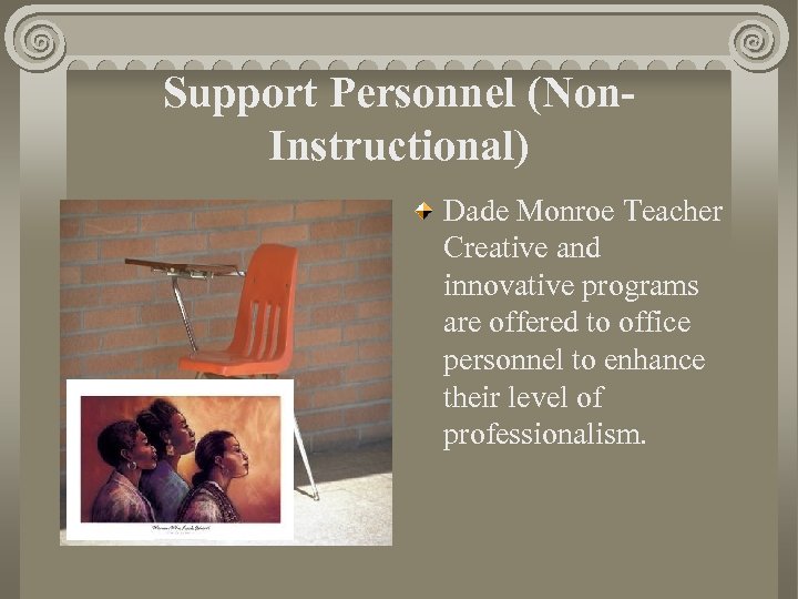 Support Personnel (Non- Instructional) Dade Monroe Teacher Creative and innovative programs are offered to