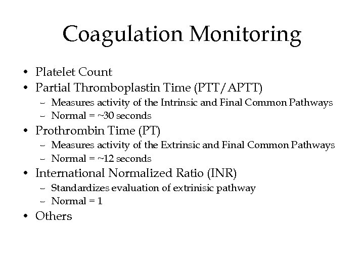 Coagulation Monitoring • Platelet Count • Partial Thromboplastin Time (PTT/APTT) – Measures activity of