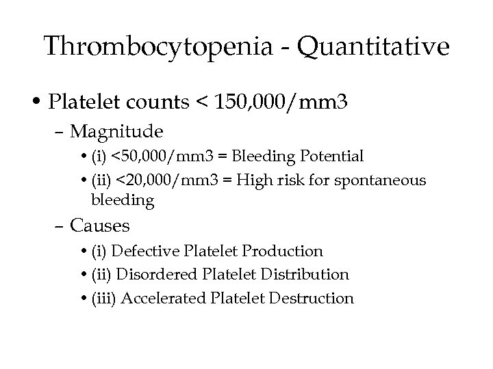 Thrombocytopenia - Quantitative • Platelet counts < 150, 000/mm 3 – Magnitude • (i)