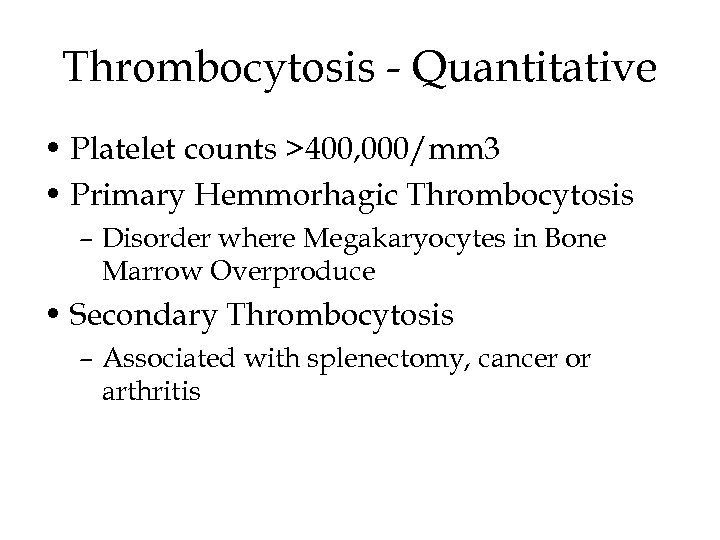 Thrombocytosis - Quantitative • Platelet counts >400, 000/mm 3 • Primary Hemmorhagic Thrombocytosis –