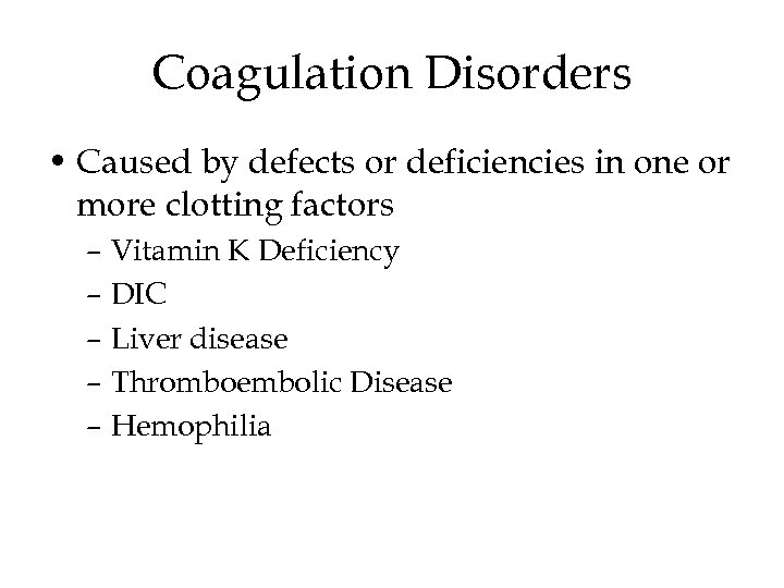 Coagulation Disorders • Caused by defects or deficiencies in one or more clotting factors