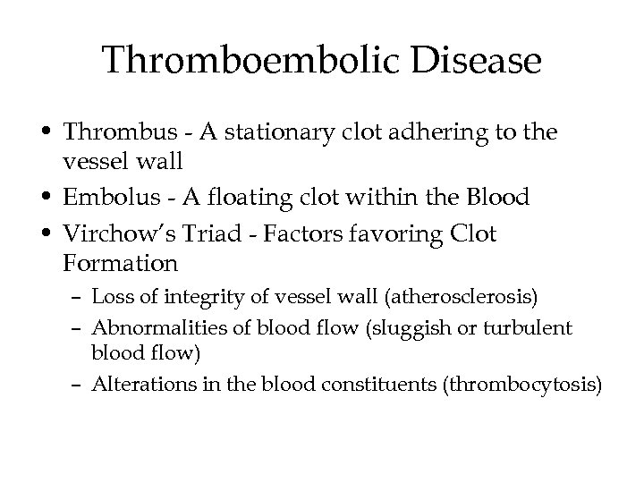 Thromboembolic Disease • Thrombus - A stationary clot adhering to the vessel wall •