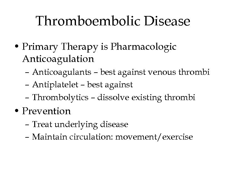 Thromboembolic Disease • Primary Therapy is Pharmacologic Anticoagulation – Anticoagulants – best against venous