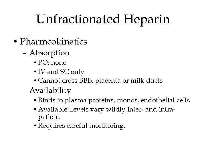 Unfractionated Heparin • Pharmcokinetics – Absorption • PO: none • IV and SC only