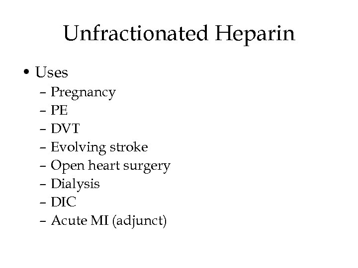 Unfractionated Heparin • Uses – Pregnancy – PE – DVT – Evolving stroke –