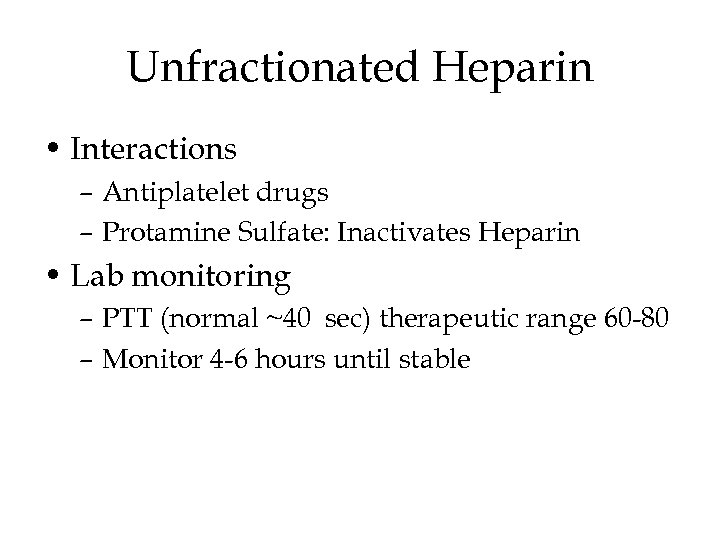 Unfractionated Heparin • Interactions – Antiplatelet drugs – Protamine Sulfate: Inactivates Heparin • Lab
