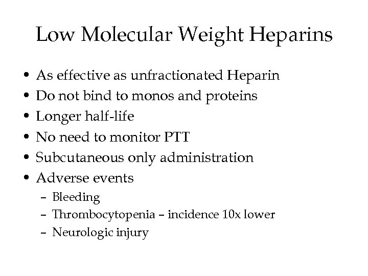 Low Molecular Weight Heparins • • • As effective as unfractionated Heparin Do not