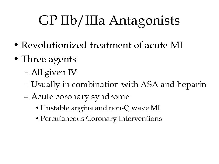 GP IIb/IIIa Antagonists • Revolutionized treatment of acute MI • Three agents – All