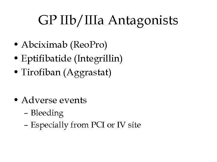 GP IIb/IIIa Antagonists • Abciximab (Reo. Pro) • Eptifibatide (Integrillin) • Tirofiban (Aggrastat) •