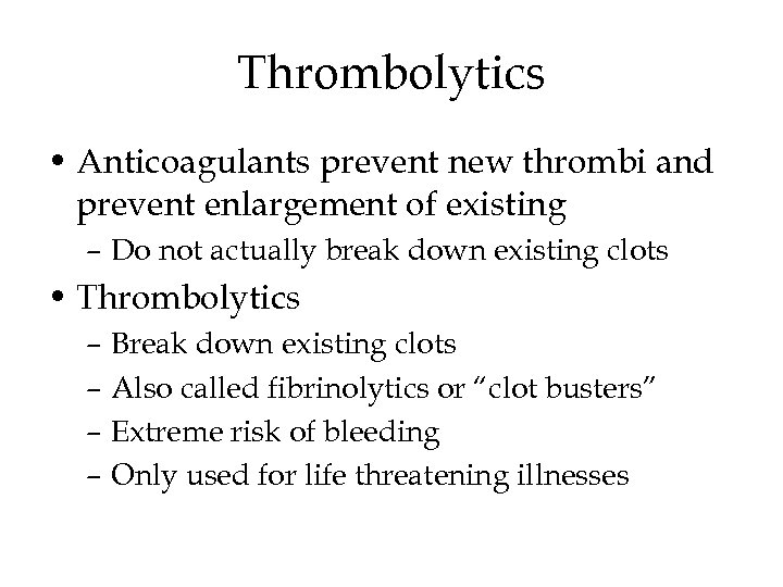 Thrombolytics • Anticoagulants prevent new thrombi and prevent enlargement of existing – Do not