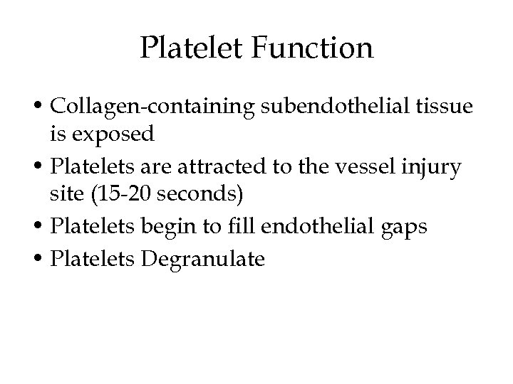 Platelet Function • Collagen-containing subendothelial tissue is exposed • Platelets are attracted to the