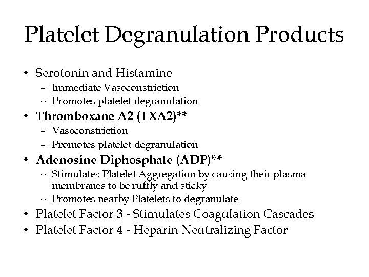 Platelet Degranulation Products • Serotonin and Histamine – Immediate Vasoconstriction – Promotes platelet degranulation