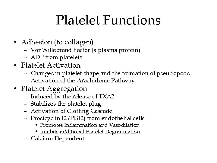 Platelet Functions • Adhesion (to collagen) – Von. Willebrand Factor (a plasma protein) –