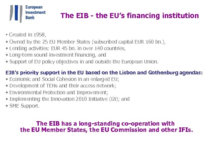 The EIB - the EU’s financing institution • Created in 1958, • • Owned