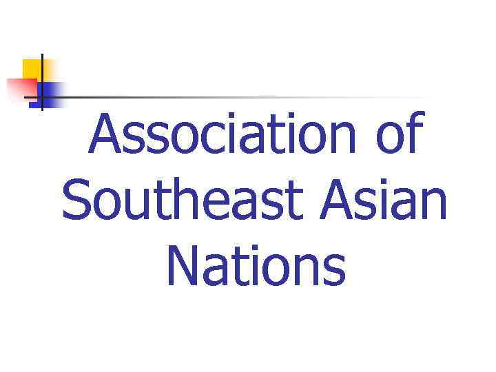 Association of Southeast Asian Nations 