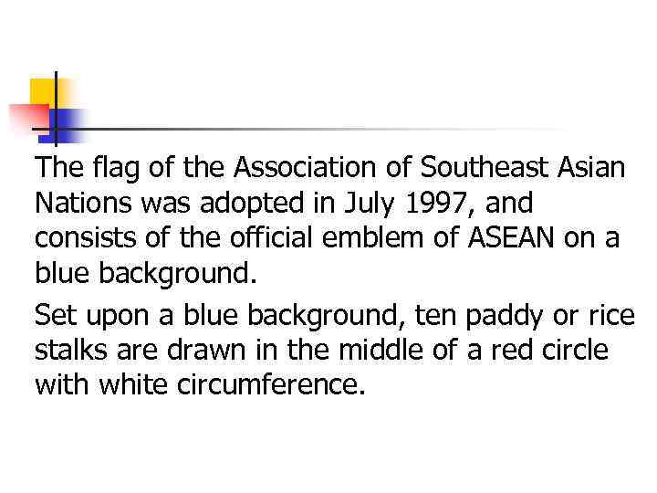 The flag of the Association of Southeast Asian Nations was adopted in July 1997,