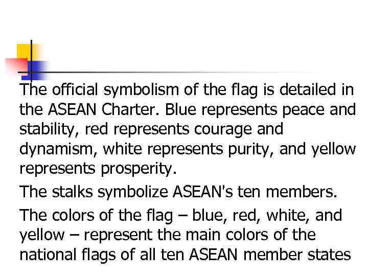 The official symbolism of the flag is detailed in the ASEAN Charter. Blue represents