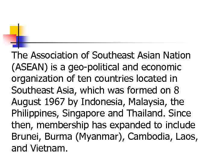 The Association of Southeast Asian Nation (ASEAN) is a geo-political and economic organization of