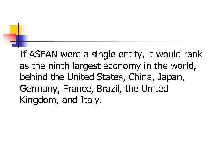 If ASEAN were a single entity, it would rank as the ninth largest economy