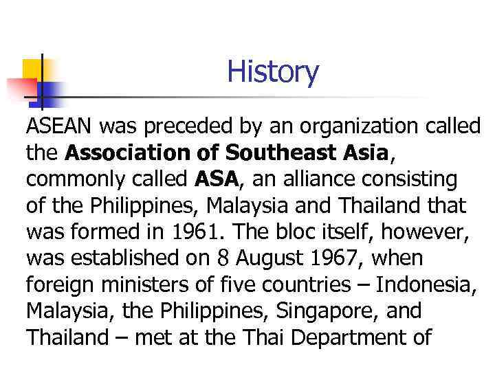 History ASEAN was preceded by an organization called the Association of Southeast Asia, commonly