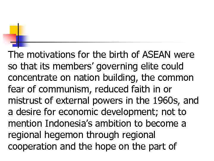 The motivations for the birth of ASEAN were so that its members’ governing elite