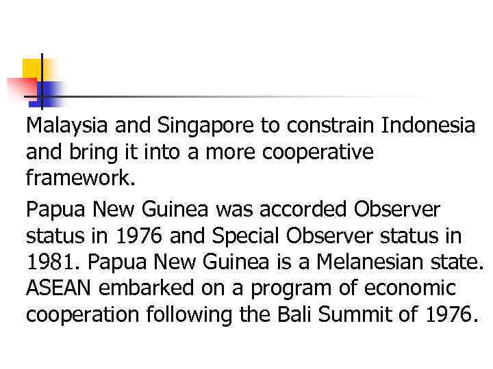 Malaysia and Singapore to constrain Indonesia and bring it into a more cooperative framework.