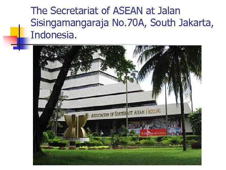 The Secretariat of ASEAN at Jalan Sisingamangaraja No. 70 A, South Jakarta, Indonesia. 