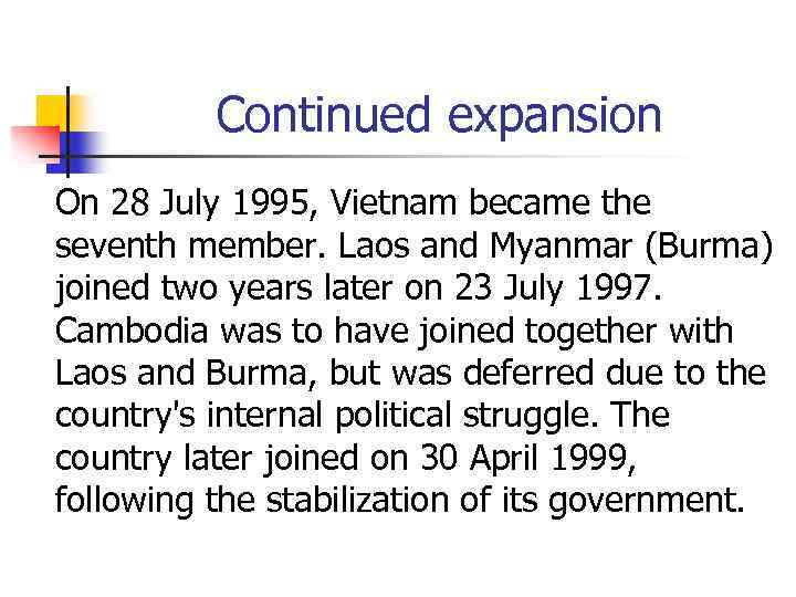 Continued expansion On 28 July 1995, Vietnam became the seventh member. Laos and Myanmar