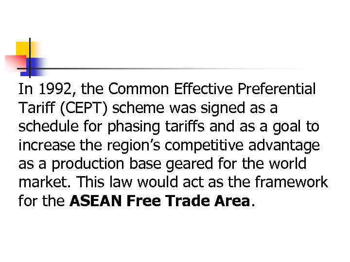 In 1992, the Common Effective Preferential Tariff (CEPT) scheme was signed as a schedule