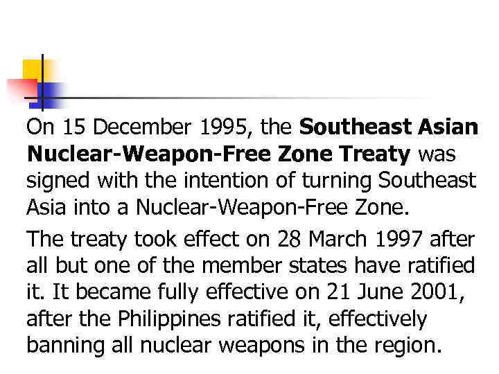 On 15 December 1995, the Southeast Asian Nuclear-Weapon-Free Zone Treaty was signed with the