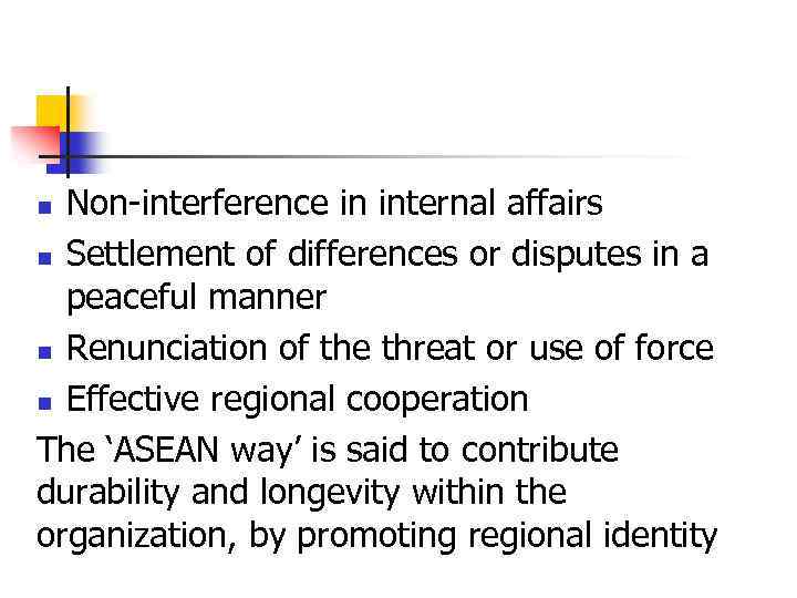 Non-interference in internal affairs n Settlement of differences or disputes in a peaceful manner