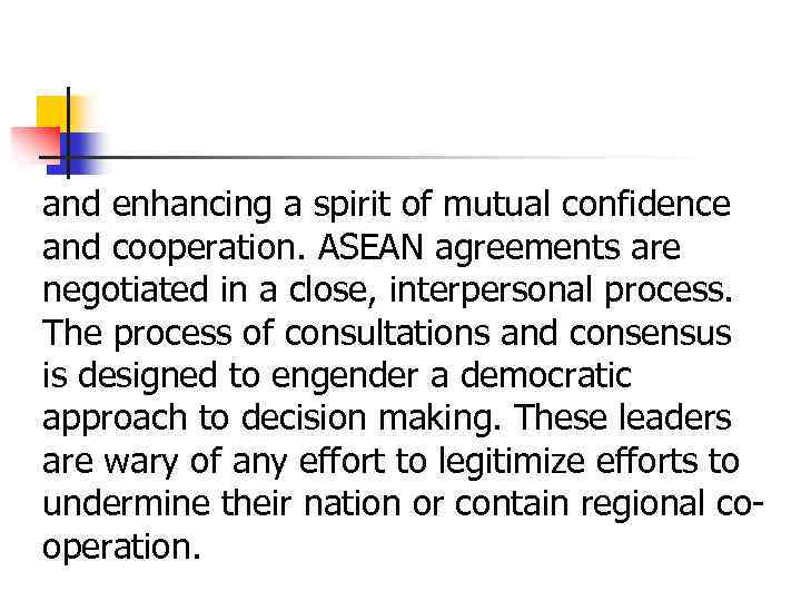 and enhancing a spirit of mutual confidence and cooperation. ASEAN agreements are negotiated in